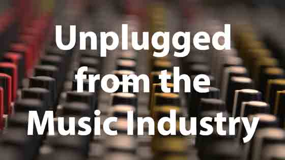 Unplugged from the Music Industry